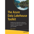 The Azure Data Lakehouse Toolkit: Building and Scaling Data Lakehouses on Azure with Delta Lake, Apache Spark, Databricks, Synapse Analytics, and Snow - Paperback