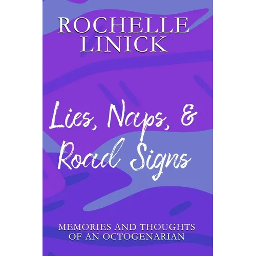 Lies, Naps, & Road Signs: Memories and Thoughts of an Octogenarian - Paperback