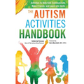 The Autism Activities Handbook: Activities to Help Kids Communicate, Make Friends, and Learn Life Skills - Paperback
