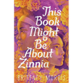 This Book Might Be about Zinnia - Hardcover