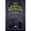 Spirits of New Orleans: Supernatural Spells, Vampire Legends, and Cities of the Dead - Paperback