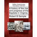 A History of the Rise and Progress of the Baptists in Virginia. - Paperback