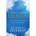 A Place Called Heaven: 10 Surprising Truths about Your Eternal Home - Paperback