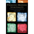Pioneers of Modern Spirituality: The Neglected Anglican Innovators of a Spiritual But Not Religious Age - Paperback