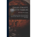 Gillet, Gillett, Gillette Families: Including Some of the Descendants of the Immigrants Jonathan Gillet and Nathan Gillet...also of the Descendants of - Hardcover