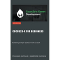 Cocos2d-x for Beginners: Building Simple Games from Scratch - Paperback