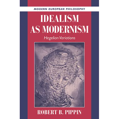 Idealism as Modernism: Hegelian Variations - Paperback