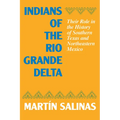 Indians of the Rio Grande Delta: Their Role in the History of Southern Texas and Northeastern Mexico - Paperback