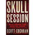 Skull Session: Mastering the Mental Game in Sports, Work, and Life - Hardcover