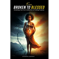 From Broken to Blessed: Breaking Free from Addiction and Finding Purpose - Paperback