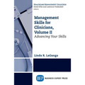 Management Skills for Clinicians, Volume II: Advancing Your Skills - Paperback