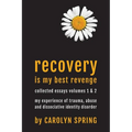 Recovery is my best revenge: My experience of trauma, abuse and dissociative identity disorder - Paperback