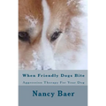 When Friendly Dogs Bite: Aggression Therop For Your Dog - Paperback
