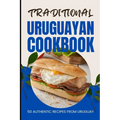 Traditional Uruguayan Cookbook: 50 Authentic Recipes from Uruguay - Paperback