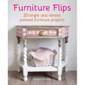 Furniture Flips: 25 Bright and Vibrant Painted Furniture Projects - Hardcover