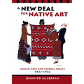A New Deal for Native Art: Indian Arts and Federal Policy, 1933-1943 - Paperback