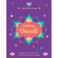 Celebrate Diwali: Recipes, Activities, and Crafts for the Entire Family - Hardcover