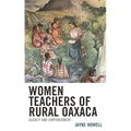 Women Teachers of Rural Oaxaca: Agency and Empowerment - Hardcover