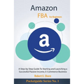 Amazon FBA For Beginners: A Step-by Step Guide To Starting and Launching a Successful Passive Income, E-Commerce Business - Paperback