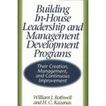 Building In-House Leadership and Management Development Programs: Their Creation, Management, and Continuous Improvement - Hardcover