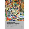 Art Education Beyond the Classroom: Pondering the Outsider and Other Sites of Learning - Hardcover