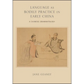 Language as Bodily Practice in Early China: A Chinese Grammatology - Paperback