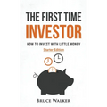 The First Time Investor: How to Invest with Little Money - Paperback
