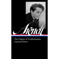 Hannah Arendt: The Origins of Totalitarianism Expanded Edition (Loa #389) - Hardcover