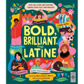 Bold, Brilliant, and Latine: Meet 52 Latine and Hispanic Heroes from Past and Present - Hardcover