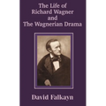 The Life of Richard Wagner and the Wagnerian Drama - Paperback
