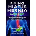 Fixing Hiatus Hernia: Large Print: A Natural Diet Treatment Hiatus Hernia - Paperback