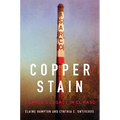 Copper Stain: Asarco's Legacy in El Paso Volume 1 - Hardcover
