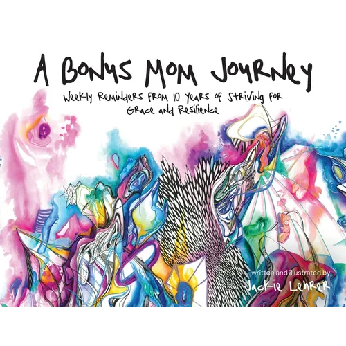 A Bonus Mom Journey: Weekly Reminders From 10 Years of Striving for Grace and Resilience - Paperback