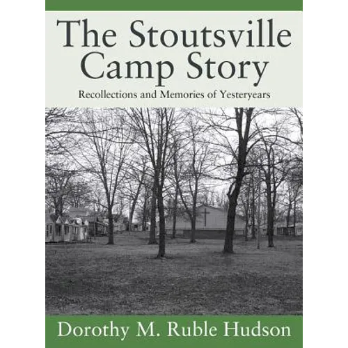 The Stoutsville Camp Story: Recollections and Memories of Yesteryears - Hardcover