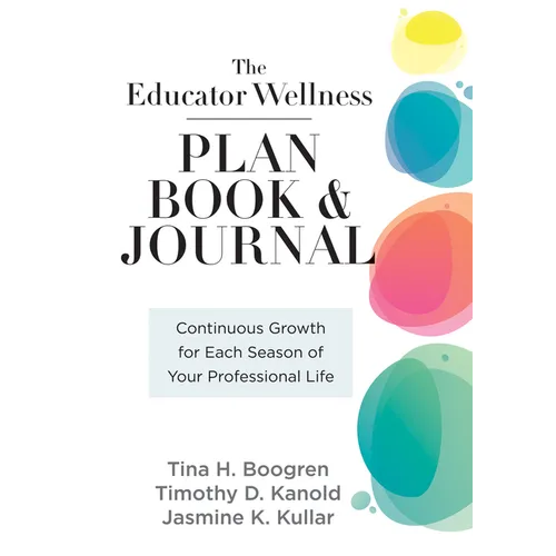 Educator Wellness Plan Book: Continuous Growth for Each Season of Your Professional Life (a Purposeful Planner Designed to Build Habits for Well-Being - Spiral