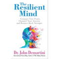 The Resilient Mind: Conquer Your Fears, Channel Your Anxiety and Bounce Back Stronger - Paperback