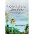 More Love, Less Fear: A Memoir. A Love Story about a Husband, a Wife, and the Deadly Disease of ALS - Hardcover