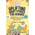 100 Uplifting Short Stories for Seniors: Uplifting Stories and Witty Anecdotes to Celebrate Life's Second Chapter - Paperback