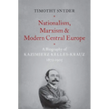 Nationalism, Marxism, and Modern Central Europe: A Biography of Kazimierz Kelles-Krauz, 1872-1905 - Paperback