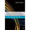 The 21st-Century Case for a Managed Economy: The Role of Disequilibrium, Feedback Loops and Scientific Method in Post-Crash Economics - Paperback