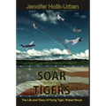 To Soar with the Tigers, The Life and Diary of Flying Tiger, Robert Brouk - Hardcover