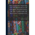 Preliminary Treatise On the Resources of Ancient Mauritania, Or the Territory of Western Zahara-Suz - Paperback