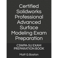 Certified Solidworks Professional Advanced Surface Modeling Exam Preparation: Cswpa-Su Exam Preparation Book - Paperback