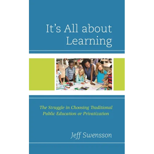 It's All about Learning: The Struggle in Choosing Traditional Public Education or Privatization - Paperback