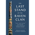 The Last Stand of the Raven Clan: A Story of Imperial Ambition, Native Resistance and How the Tlingit-Russian War Shaped a Continent - Hardcover