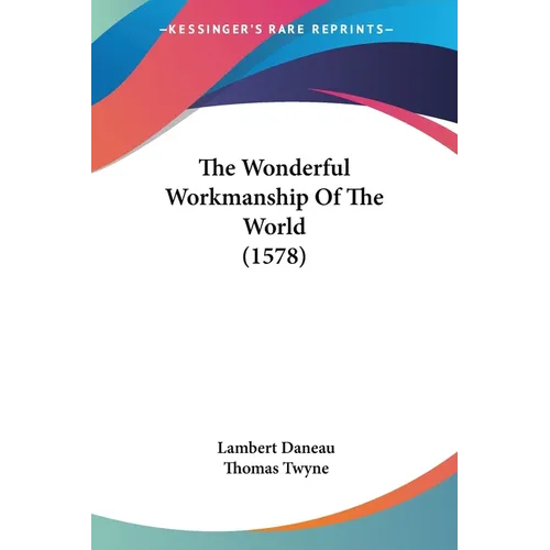 The Wonderful Workmanship Of The World (1578) - Paperback