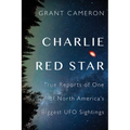Charlie Red Star: True Reports of One of North America's Biggest UFO Sightings - Paperback