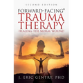 Forward-Facing(R) Trauma Therapy - Second Edition: Healing the Moral Wound - Paperback