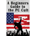 A Beginners Guide to the PC Cult: The New War of Religion - Paperback
