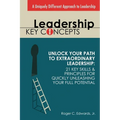 Leadership Key Concepts: Unlock Your Path to Extraordinary Leadership: 21 Key Principles and Strategies for Unleashing Your Full Potential - Paperback